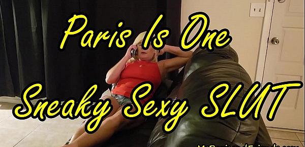  Paris is One Sneaky Sexy SLUT!